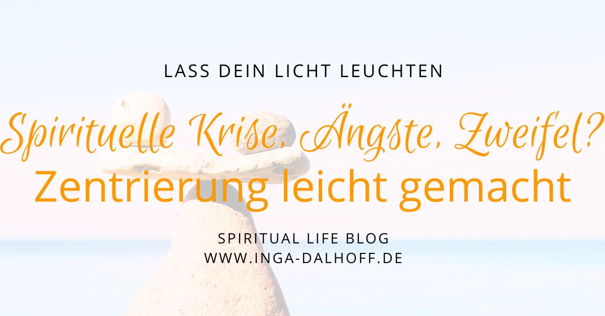 Spirituelle Krise, Ängste, Zweifel? - In der Mitte bleiben - 6 Tipps