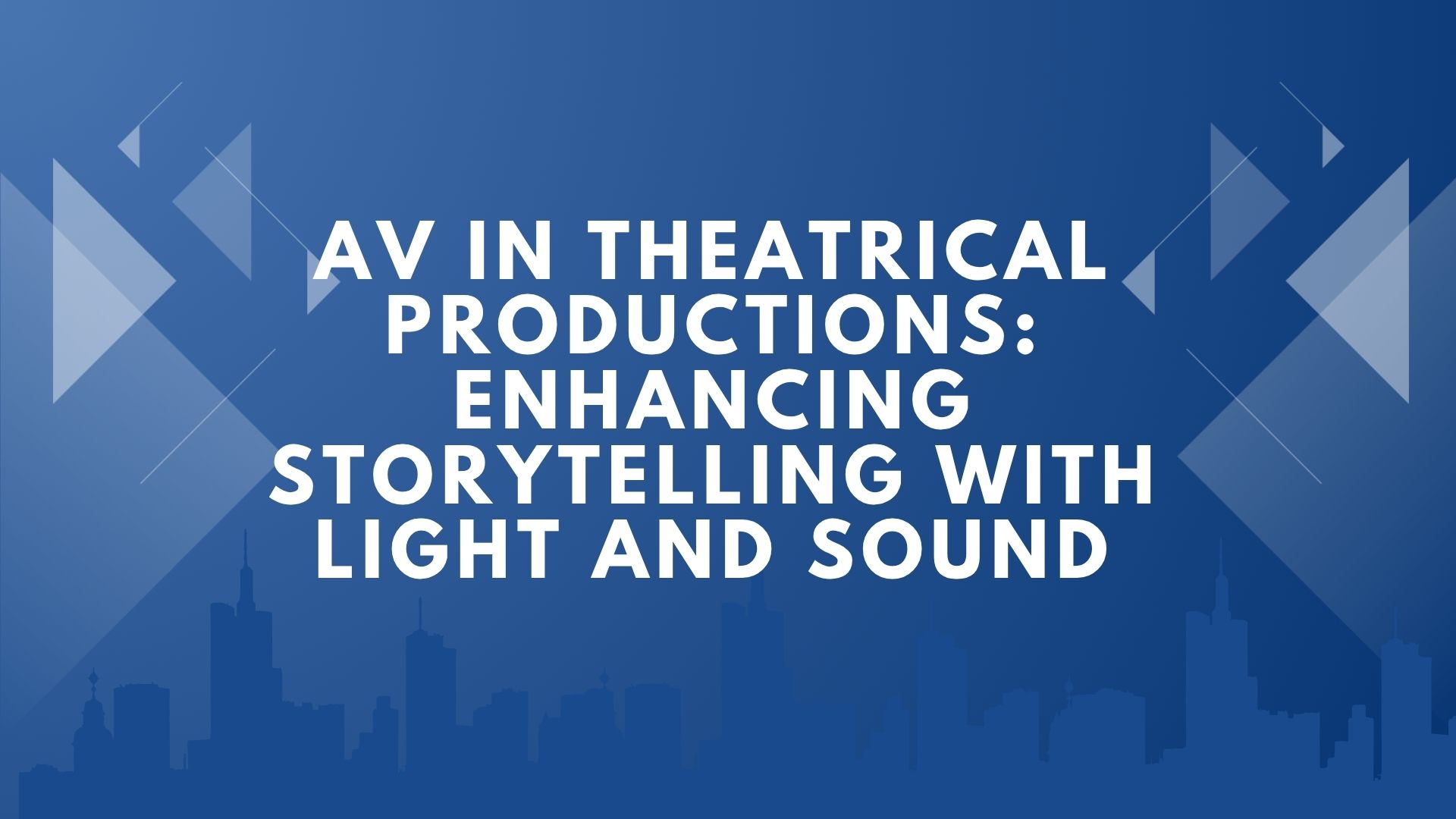 AV in Theatrical Productions: Enhancing Storytelling with Light and Sound