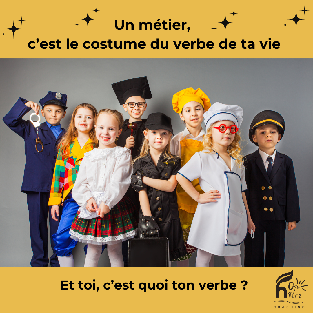 Un métier, c'est le costume du verbe de ta vie !