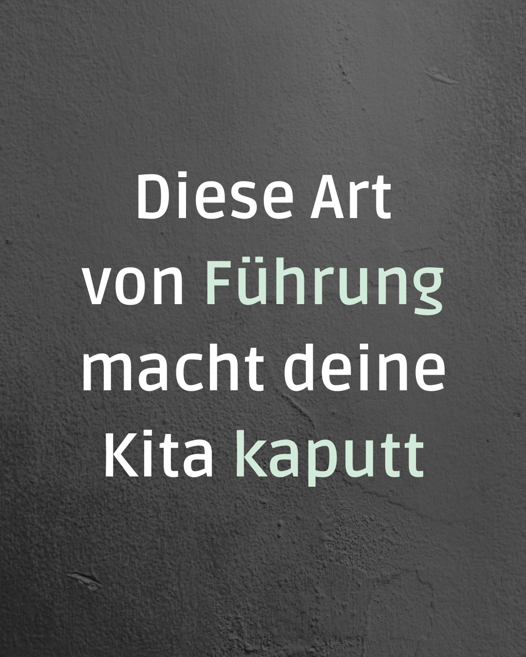 Diese Art von Führung macht deine Kita kaputt