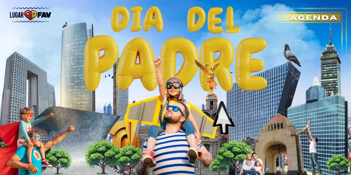 dia del padre, eventos del dia del padre en cdmx