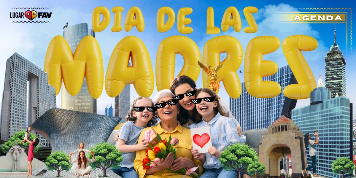 dia de las madres, lugares para celebrar el dia de las madres, dia de las madres 2025 cdmx