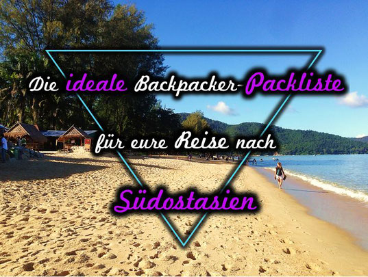 Die ideale Backpacker Packliste für eine Reise nach Myanmar, Indonesien, Thailand, & Co