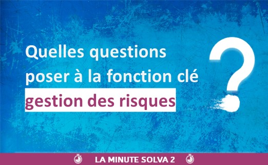 Quelles questions poser à la fonction clé Gestion des risques ?