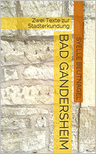 Bad Gandersheim, zwei Texte zur Stadterkundung von Syelle Beutnagel