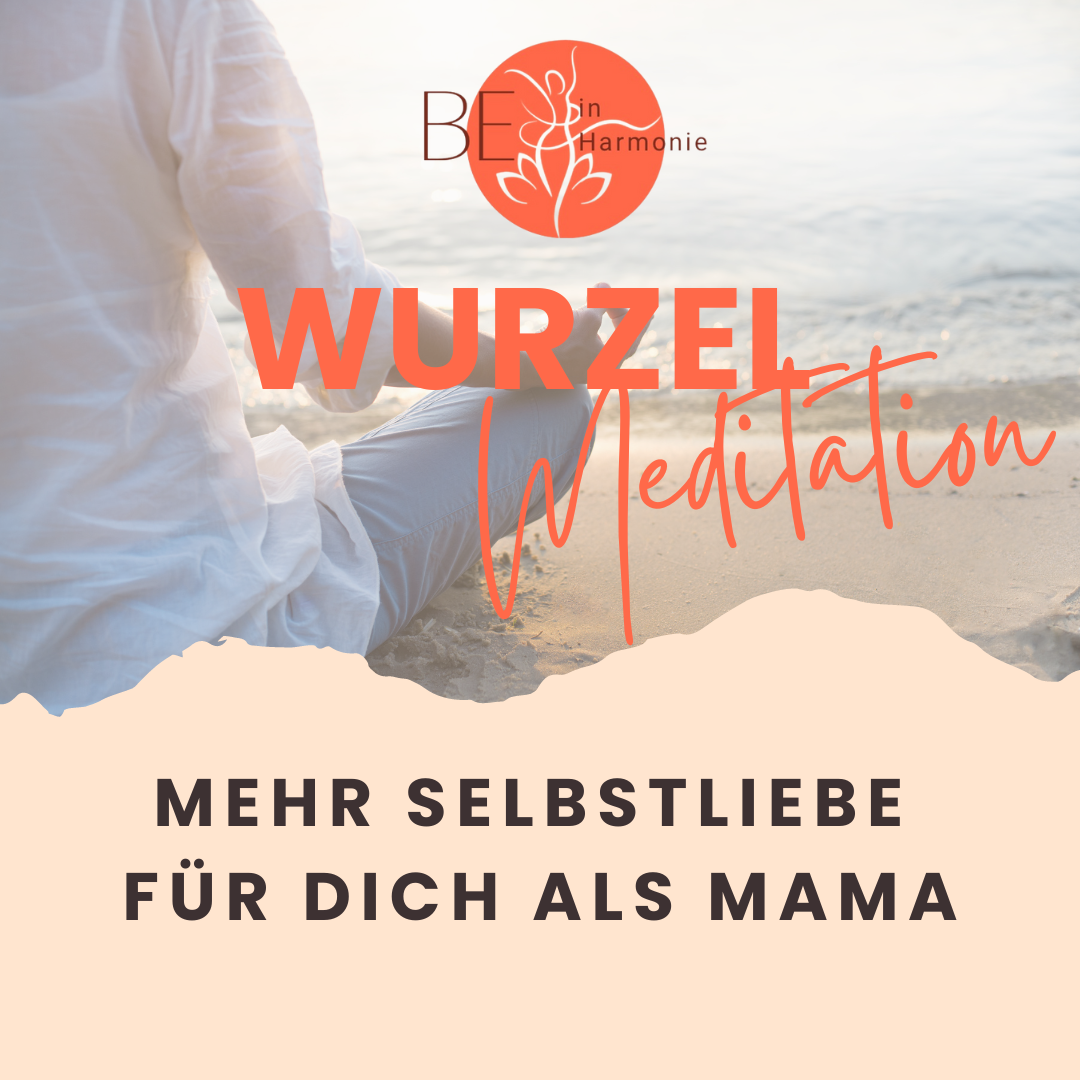 Wurzel-Meditation: mehr Selbstliebe für dich als Mama
