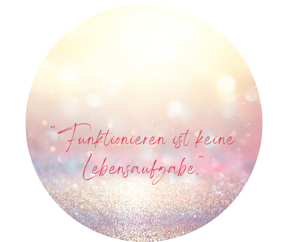 Funktionieren ist keine Lebensaufgabe ~ und was stattdessen möglich ist