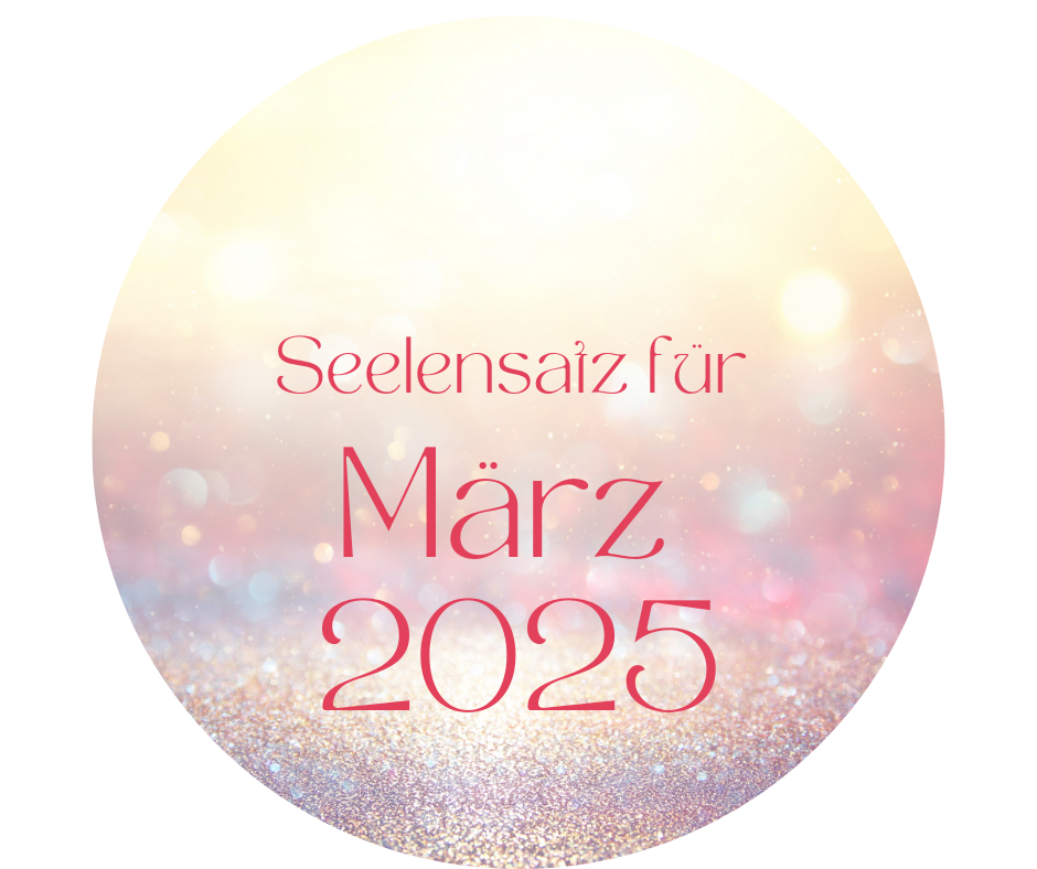 Kleiner Satz mit großer Wirkung - der neue Seelensatz für März 2025