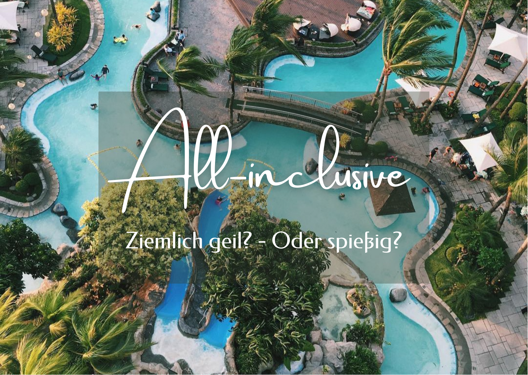 Urlaubs-Check: All-inclusive für die Familie. Ziemlich geil oder spießig?