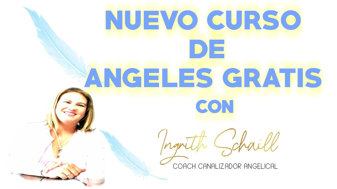 CURSO DE ANGELES Gratis Con Ingrith Schaill