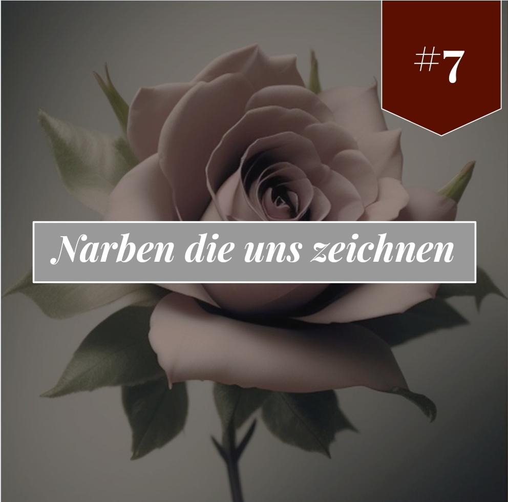 #7 Narben die uns zeichnen