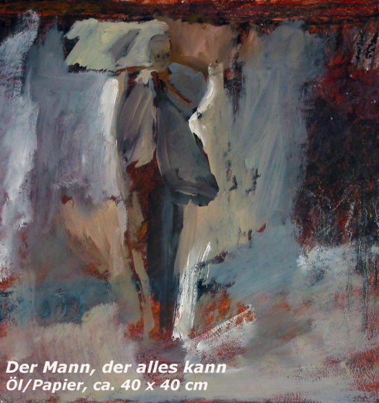 Der Mann der alles kann, Öl/Papier, ca. 40 x 40 cm