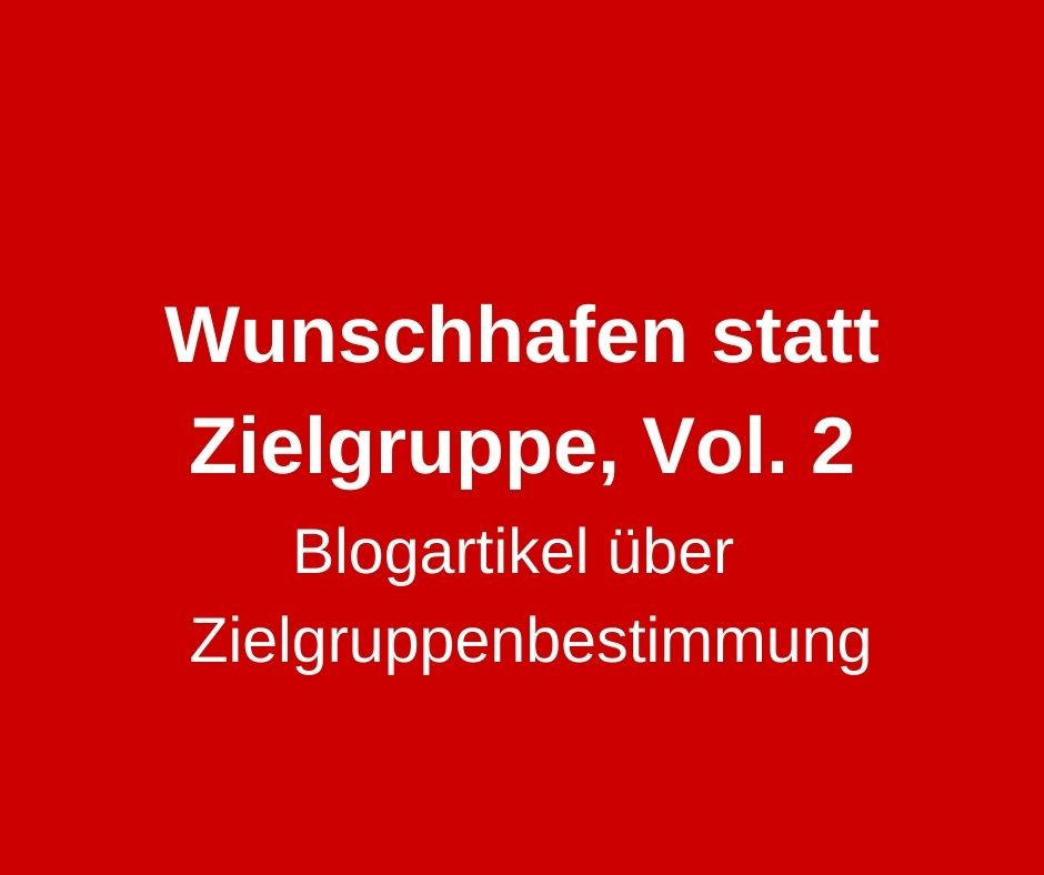 Wunschhafen statt Zielgruppe, Vol. 2