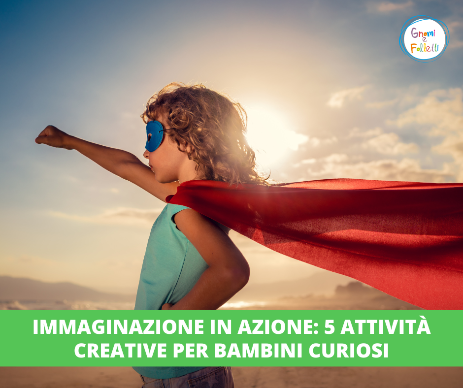 Immaginazione in azione: 5 attività creative per bambini curiosi