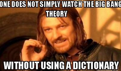 "On ne peut simplement pas regarder The Big Bang Theory, sans utiliser un dictionnaire"