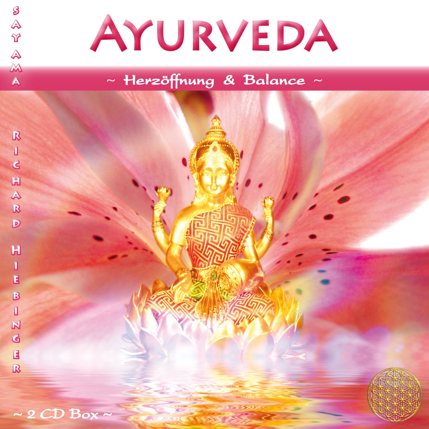 Das Titelbild der CD Ayurveda ~ Herzöffnung & Balance von Sayama Music Richard Hiebinger. Es zeigt einen goldenen Buddha vor einer wunderschönen rosa Blüte und die Blume des Lebens