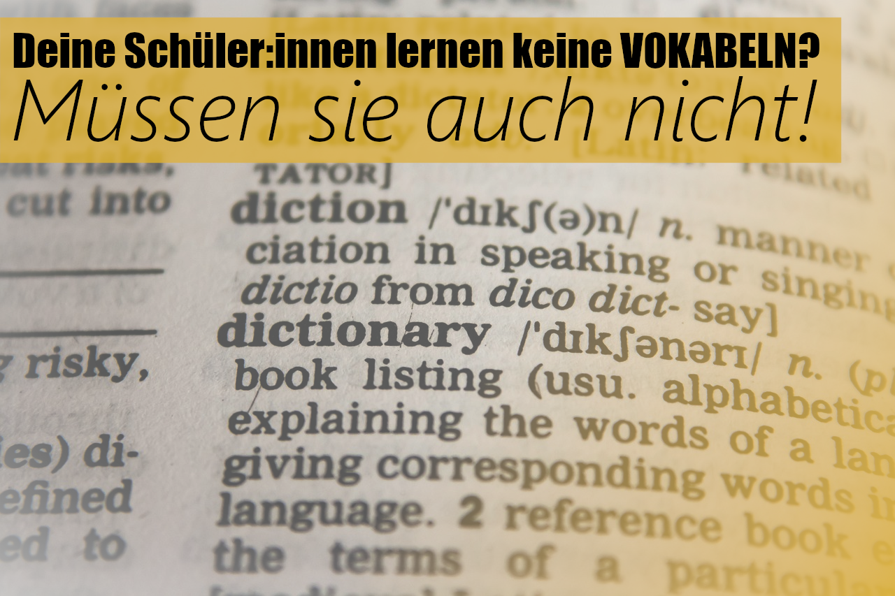 Deine Schüler:innen lernen keine Vokabeln? Müssen sie auch nicht!