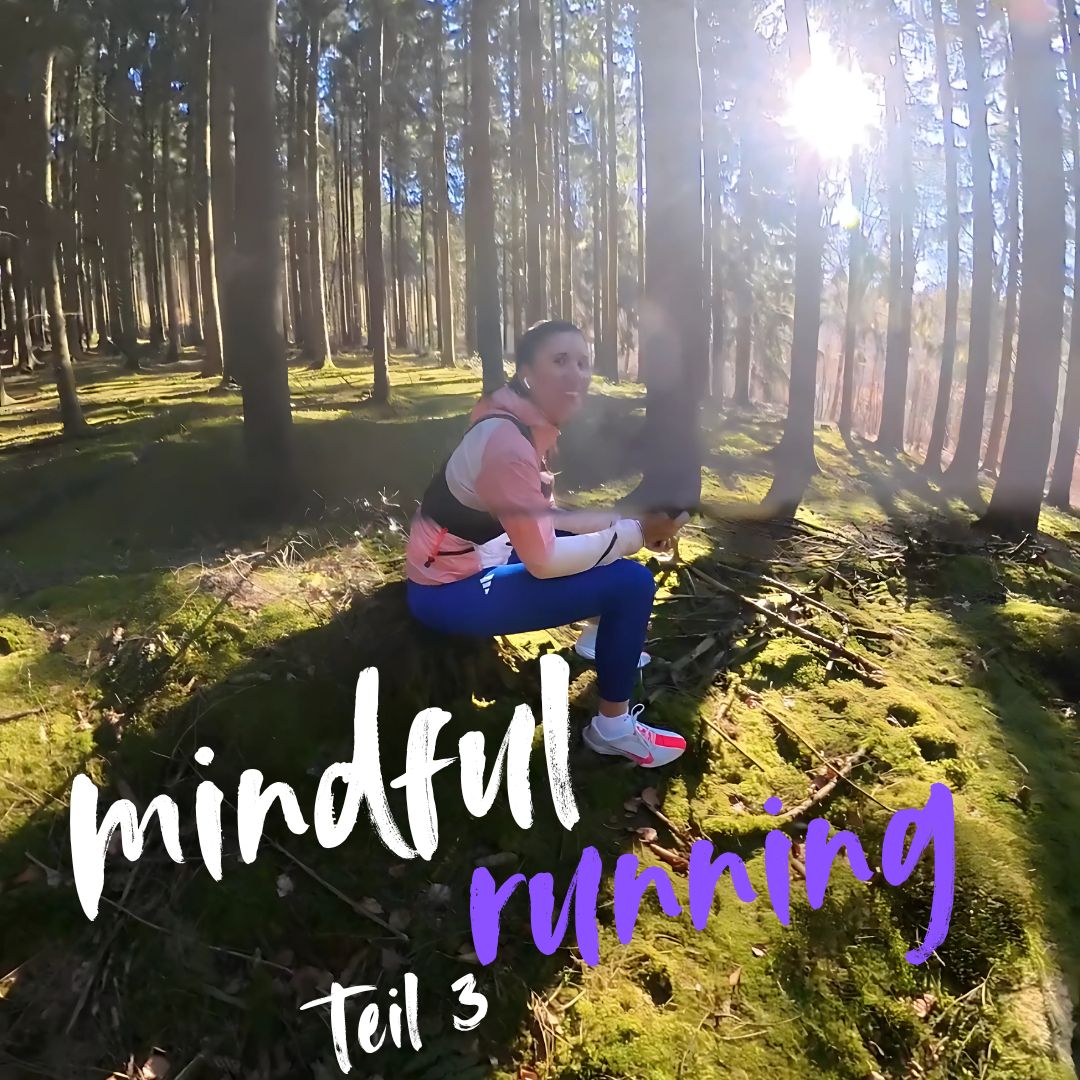 mindful running - aber wofür?! (Teil 3)