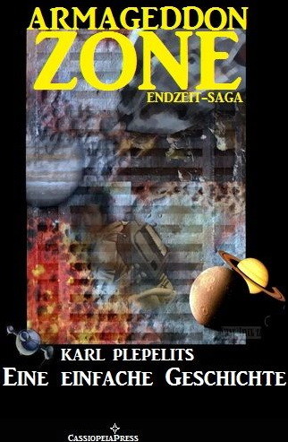 Das Prequel von Karl Plepelits, ein weiteres Mosaiksteinchen der Jahrhunderte und gewaltige Dimensionen umspannenden Geschichte von "Armageddon Zone"  ISBN: 978-3-7309-9793-2