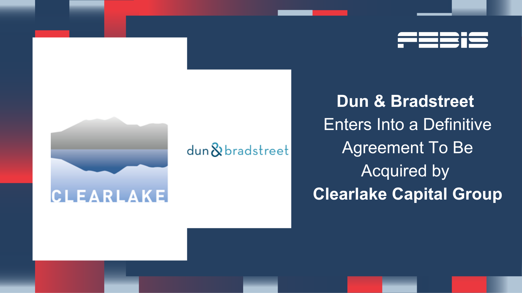 Dun & Bradstreet Enters Into a Definitive Agreement To Be Acquired by Clearlake Capital Group