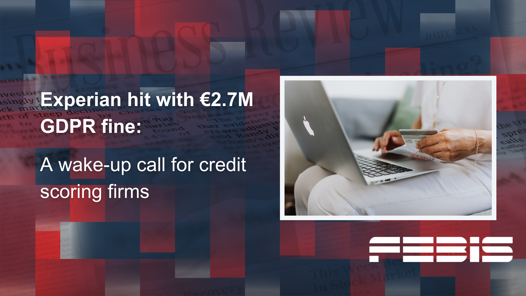 Experian hit with €2.7 M GDPR fine: a wake-up call for business data & credit-scoring firms
