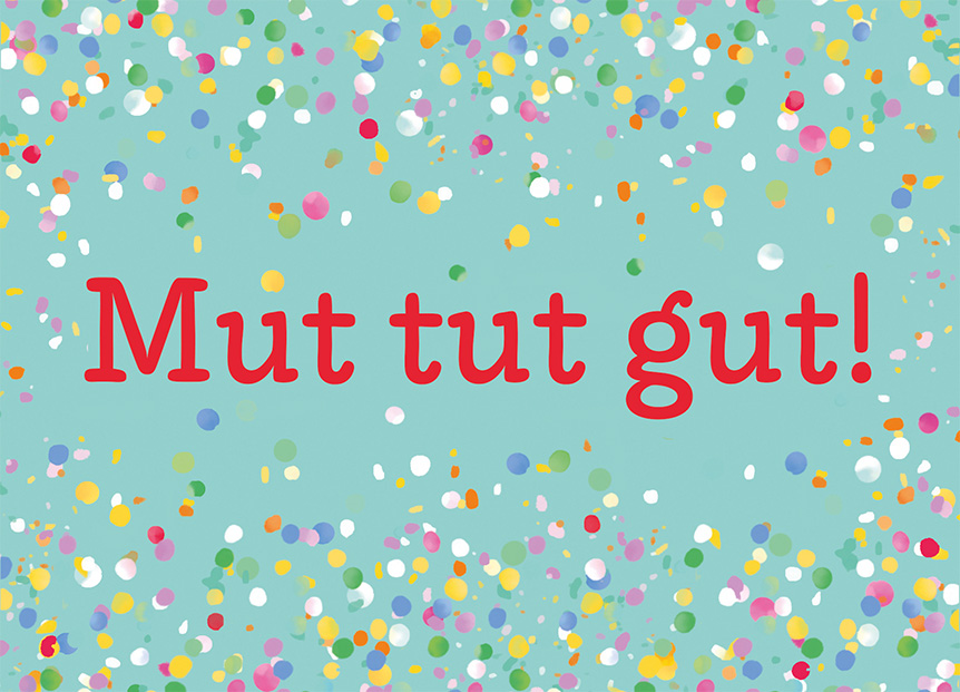 Mut tut gut
