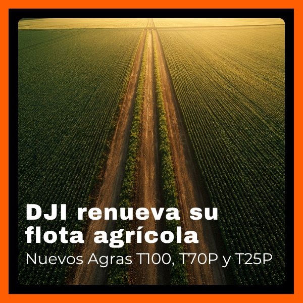 DJI renueva su flota agrícola: conoce los nuevos Agras T100, T70P y T25P