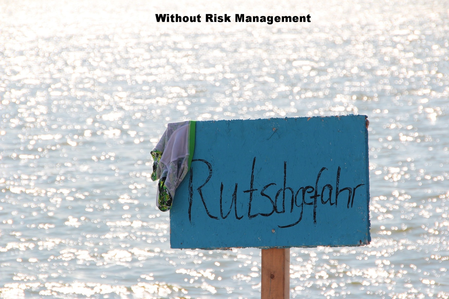 Ohne Risikomanagement