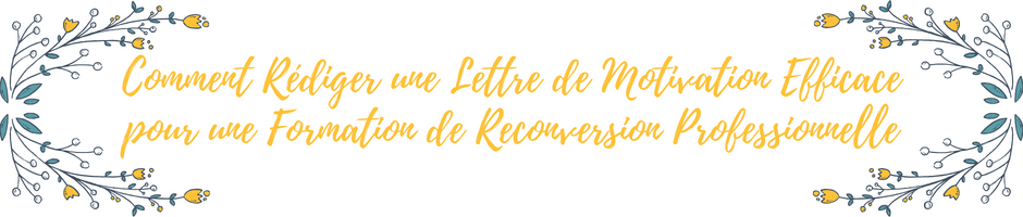 Comment Rédiger une Lettre de Motivation Efficace pour une Formation de Reconversion Professionnelle