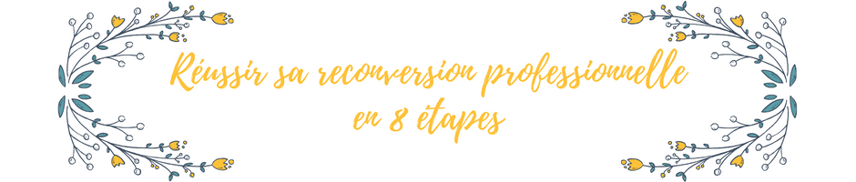 Réussir sa reconversion professionnelle en 8 étapes