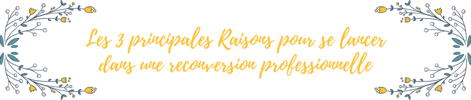 Les 3 principales Raisons pour se lancer dans une reconversion professionnelle