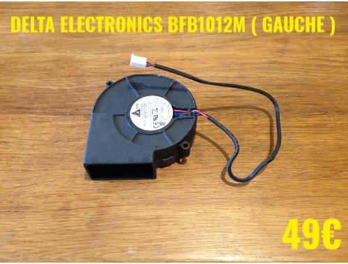 VENTILATEUR PLAQUE VITROCÉRAMIQUE : DELTA ELECTRONICS BFB1012M ( GAUCHE )