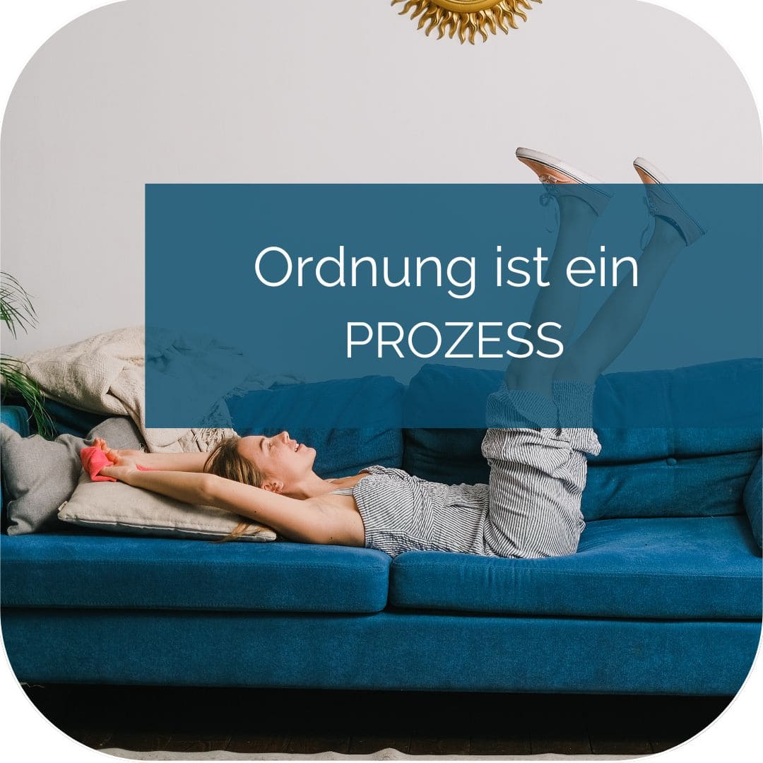 Ordnung ist ein Prozess: Warum Perfektion nicht das Ziel ist