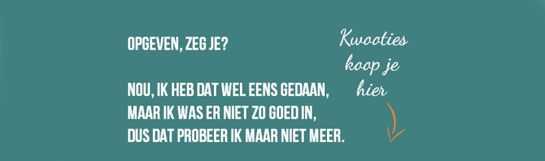 banner boek kwooties koop je hier opgeven zeg je nou dat heb ik wel eens gedaan maar ik was er niet zo goed in dus dat probeer ik maar niet meer