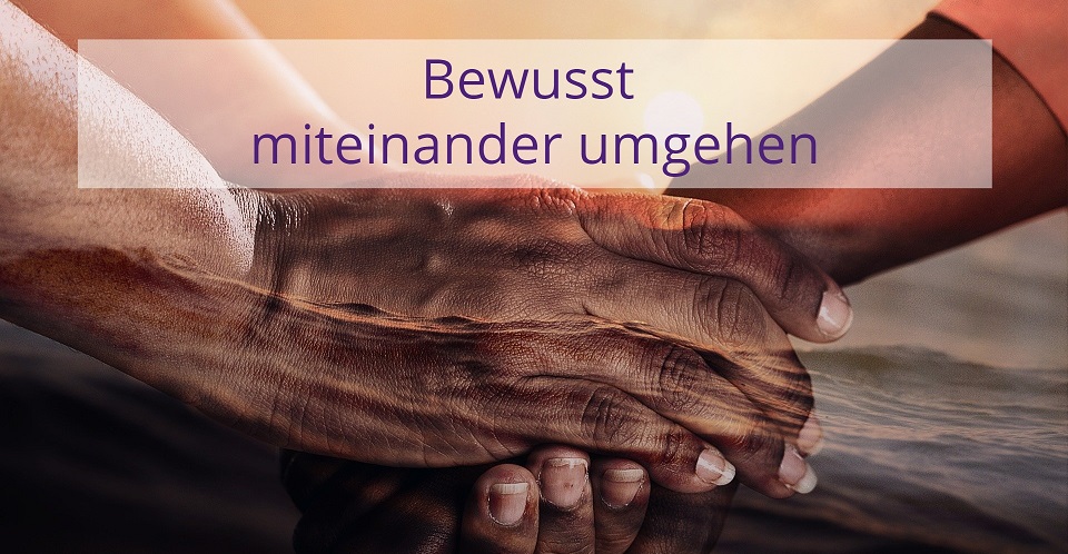Achtsamkeit | Bewusst miteinander umgehen
