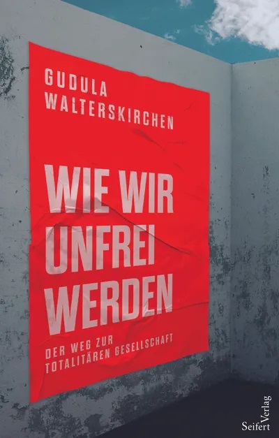 Wie wir unfrei werden / Der Weg zur totalitären Gesellschaft