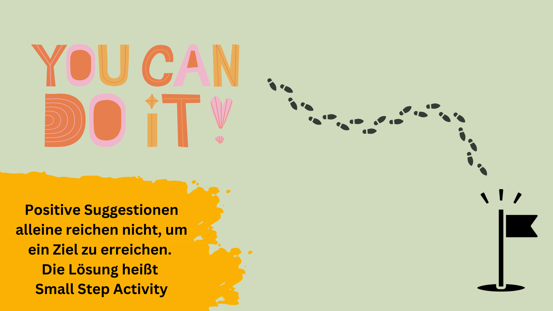 Positive Suggestionen alleine reichen noch nicht, um ein Ziel zu erreichen. Die Lösung heißt Small Step Activity