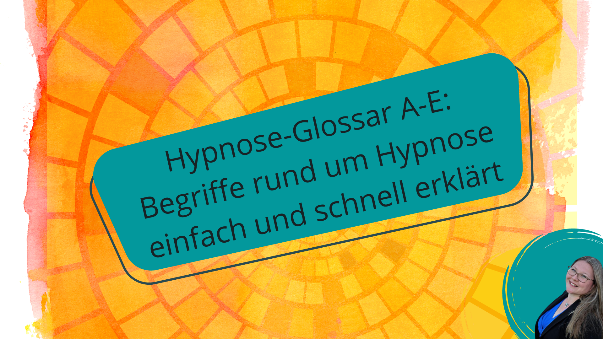 Hypnose Glossar A bis E- Begriffe rund um Hypnose einfach und schnell erklärt