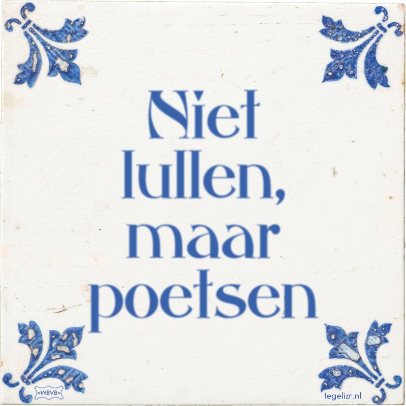 Niet Lullen Maar Poetsen