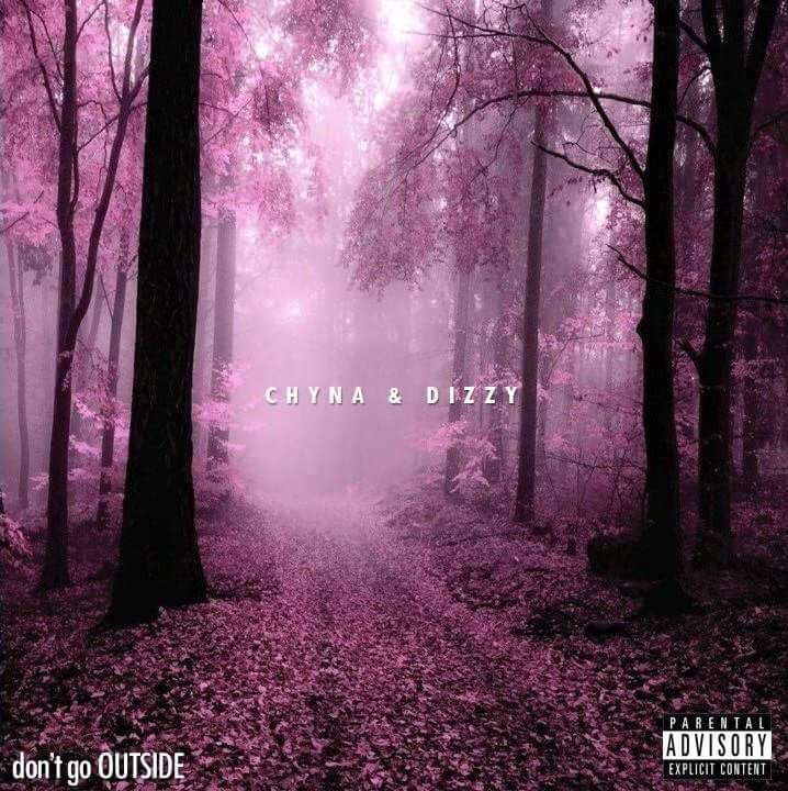 Chyna & Dizzy - Don't Go Outside  ( Mixtape )