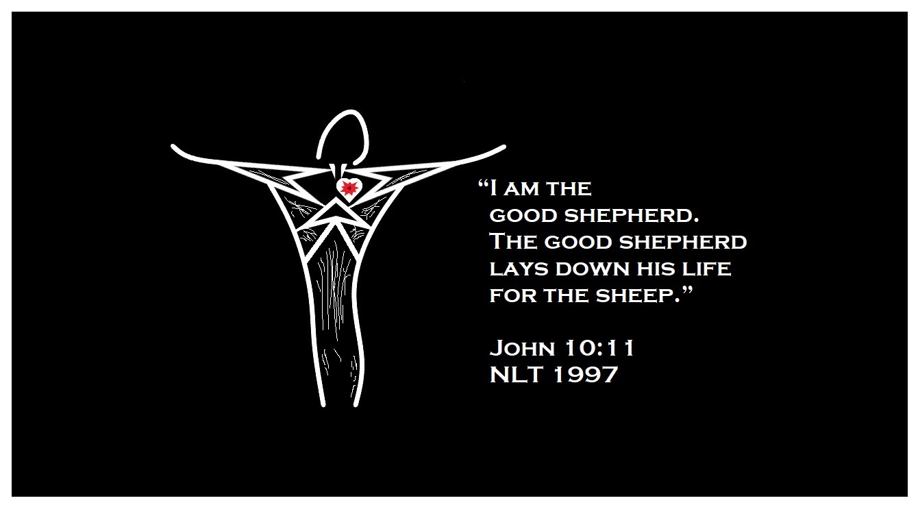 “I am the good shepherd. The good shepherd lays down his life for the sheep.” (John 10:11 / NLT 1997)