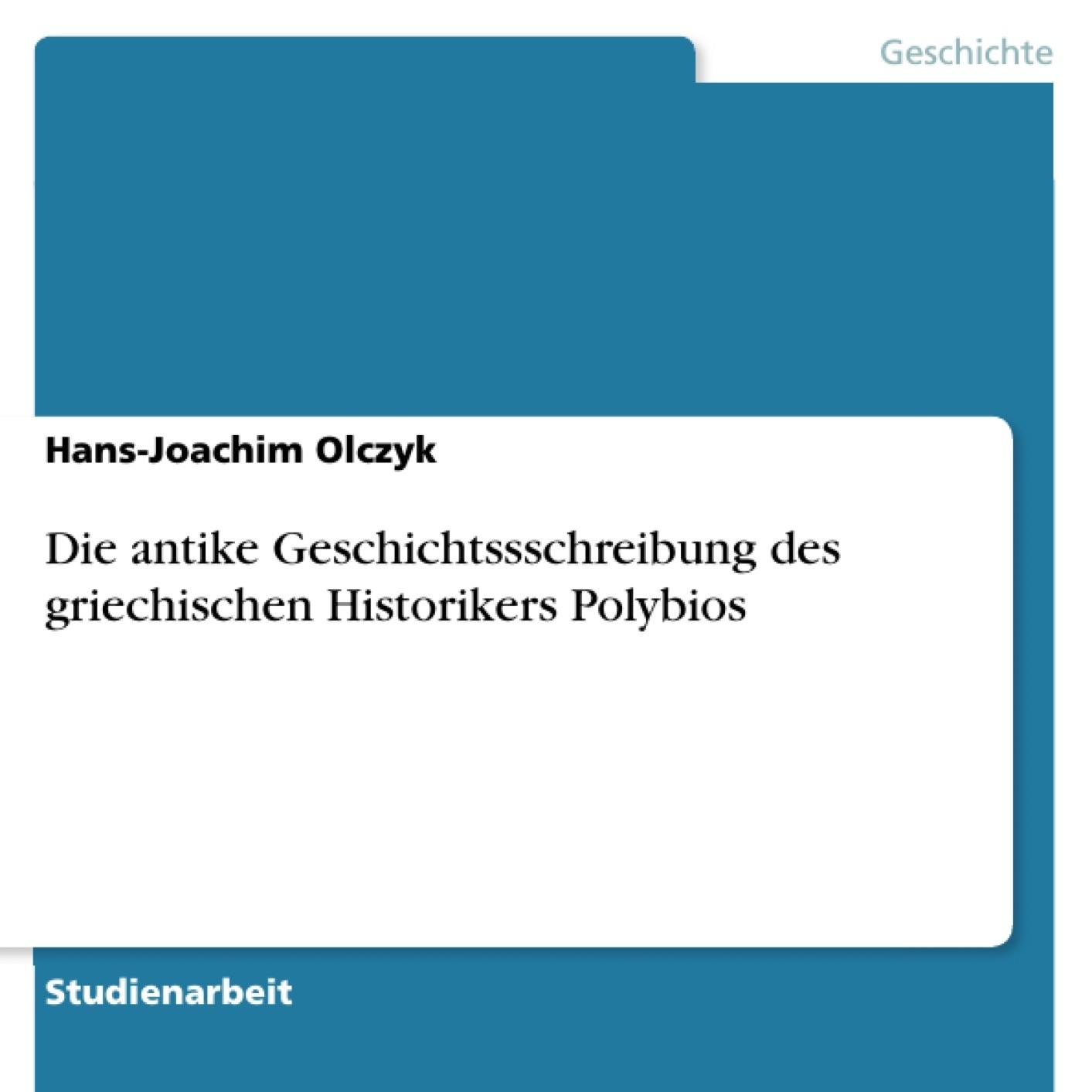 Die antike Geschichtsschreibung des griechischen Historikers Polybios