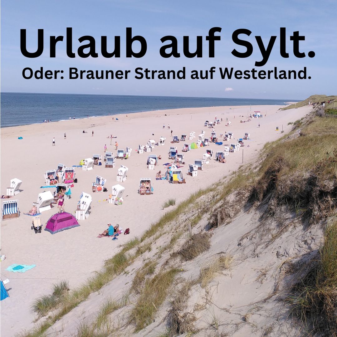 Urlaub auf Sylt. Oder: Brauner Strand auf Westerland.