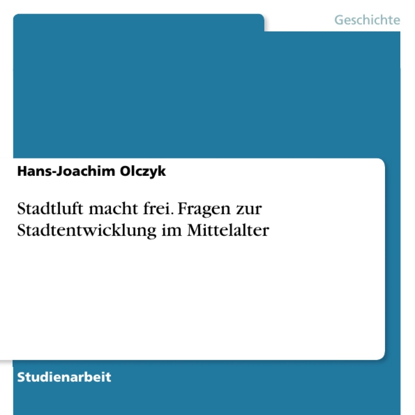 Stadtluft macht frei. Fragen zur Stadtentwicklung im Mittelalter