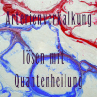 Arterienverkalkung lösen mit Quantenheilung