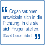 "Organisationen entwickeln sich in die Richtung, in die sie sich Fragen stellen " (David Cooperrider)