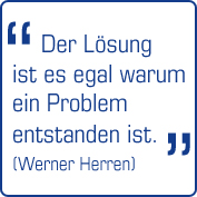 "Der Lösung ist es egal warum ein Problem ursprünglich entstand."