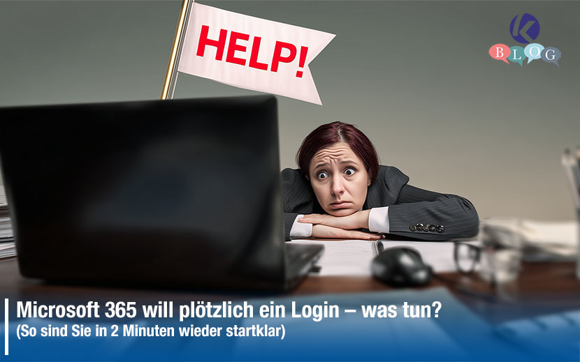 Microsoft 365 will plötzlich ein Login – was tun? (So sind Sie in 2 Minuten wieder startklar)