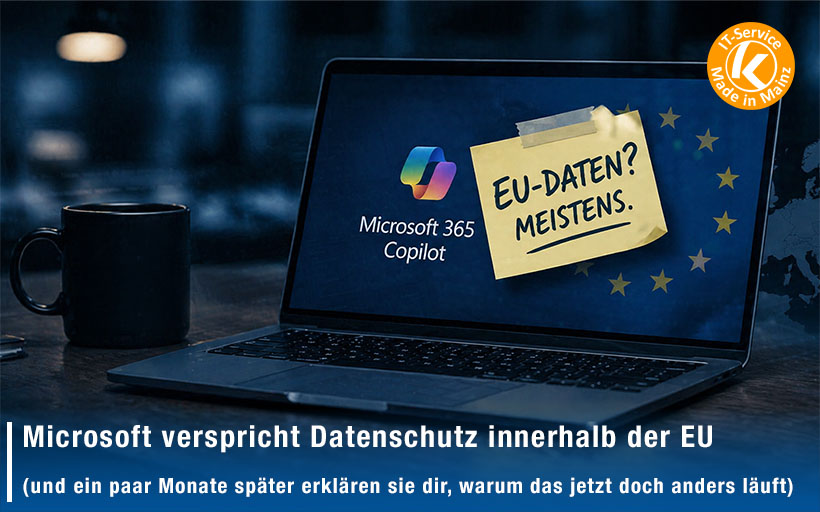 Microsoft verspricht Datenschutz innerhalb der EU. Und ein paar Monate später erklären sie dir, warum das jetzt doch anders läuft.