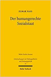 Der humangerechte Sozialstaat: Ein sozialethischer Entwurf zur Symbiose aus ökonomischer Effizienz und sozialer Gerechtigkeit: Ein Sozialethischer ... Ordnungstheorie und Ordnungspolitik, Band 51)